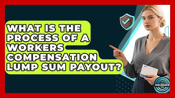 What Is The Process Of A Workers Compensation Lump Sum Payout? - InsuranceGuide360.com