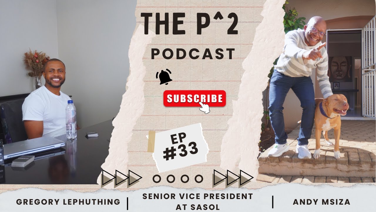 Professional x Personal Podcast | EP 33 | Andy Msiza - Senior Vice President at Sasol | P^2 Podcast