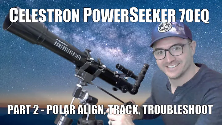 Celestron PowerSeeker 70EQ Part 2 - Polar Align, Track, & Troubleshoot