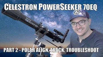 Celestron PowerSeeker 70EQ Part 2 - Polar Align, Track, & Troubleshoot