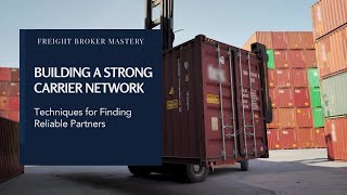 Building A Strong Carrier Network | Freight Broker Mastery