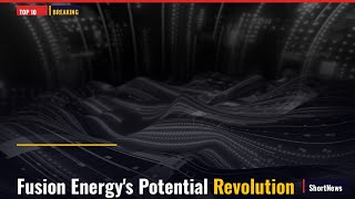 Fusion Energy's Potential Revolution — Top 10 World News Today (May 19, 2026)