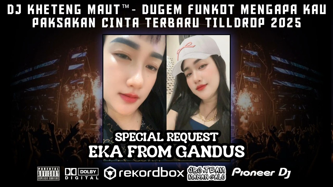 DJ KHETENG MAUT™- DUGEM FUNKOT MENGAPA KAU PAKSAKAN CINTA(SPECIAL REQ EKA FROM GANDUS)TILLDROP 2025