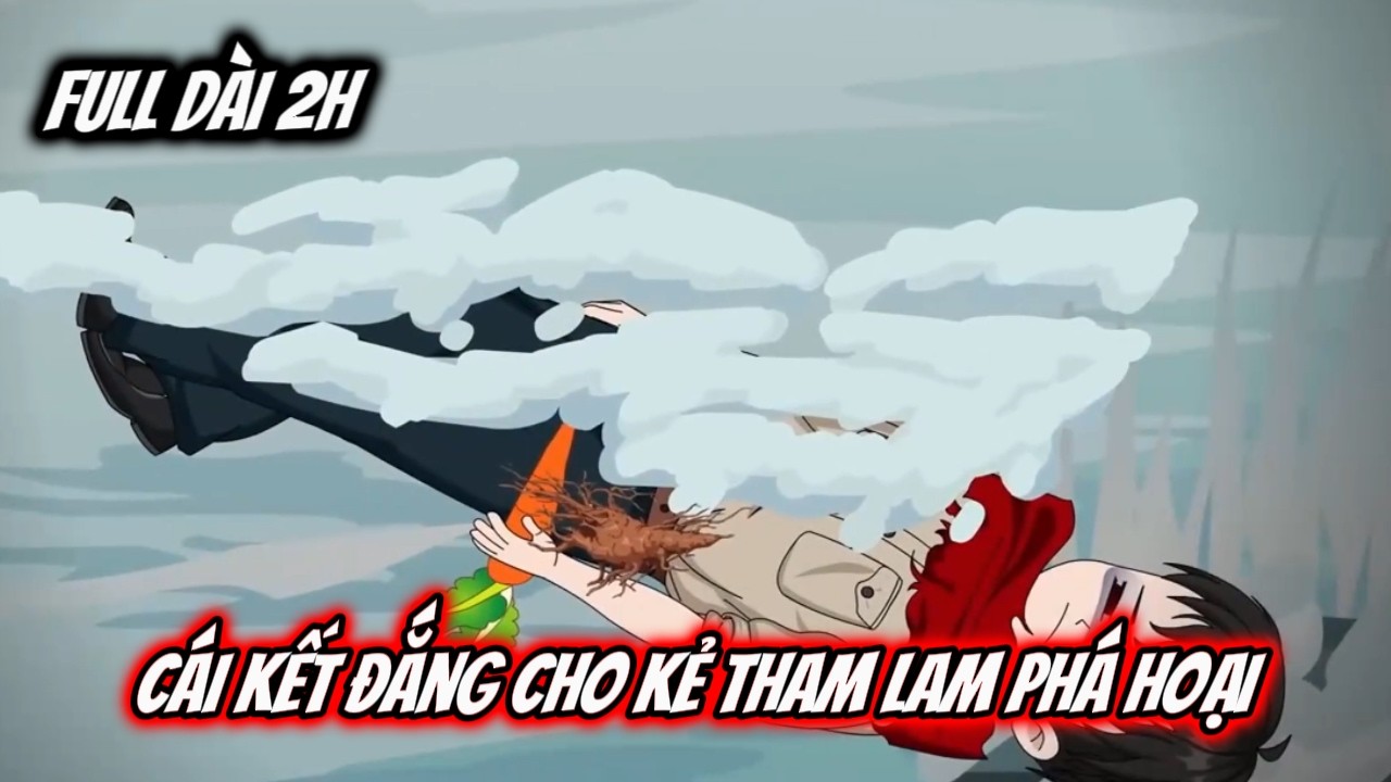 Full Dài 2H Siêu Hay | Cái Kết Đắng Cho Kẻ Tham Lam Phá Hoại