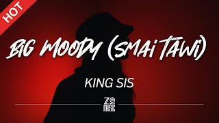 KING SIS - Big Moody (Smai Tawi) [Lyrics / HD] | Featured Indie Music 2022