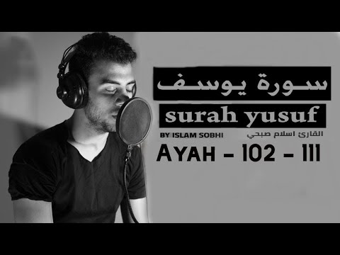 Islam Sobhi Surah Yusuf سورة يوسف اسلام صبحي Ayah 102 111 Beautiful Quran Recitation
