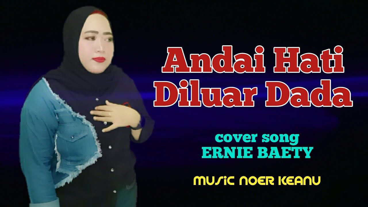 Ernie Baety ANDAI HATI DILUAR DADA