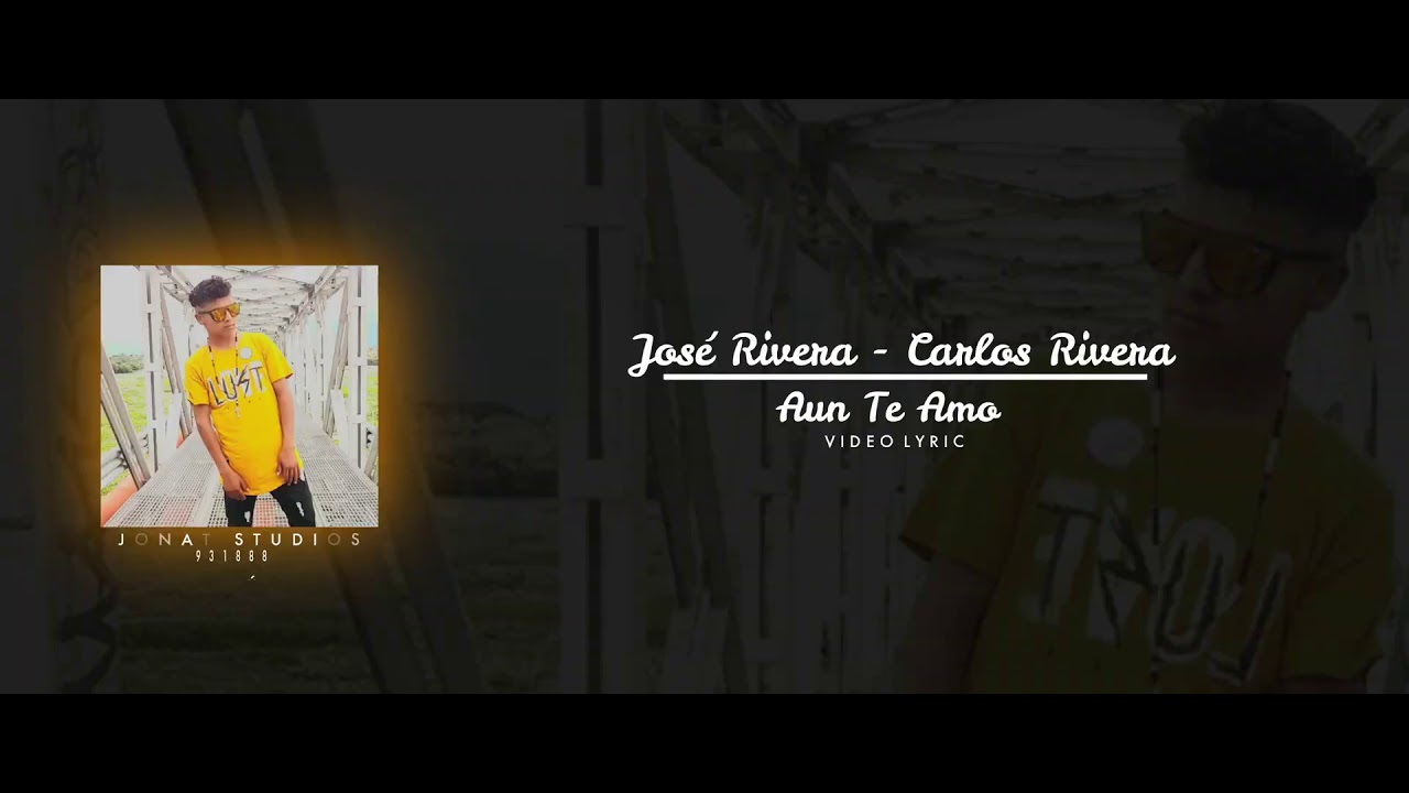 AUN TE AMO - Carlos Rivera Ft Jose Rivera- video lyric Official (pro by Gian beats)