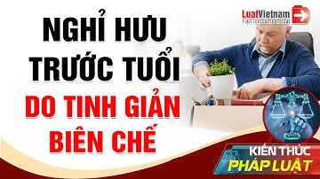 Nghỉ Hưu Trước Tuổi Do Tinh Giản Biên Chế, Tính Lương Hưu Thế Nào? | LuatVietnam