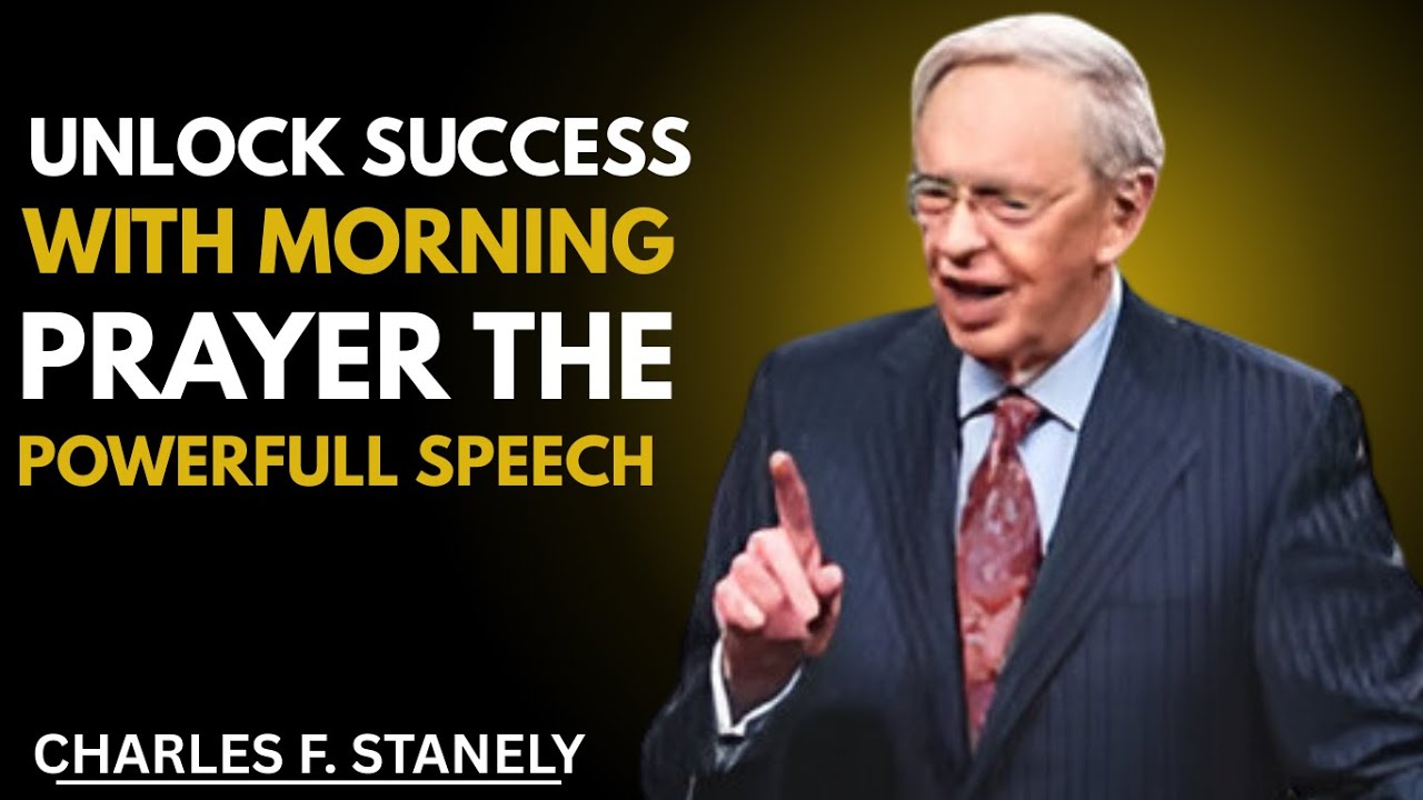 Unlock Success with Morning Prayer The Powerful Speech Dr. Charles Stanley