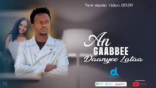 Daanyee Lataa_AN GAABBE_New Oromo Music 2026