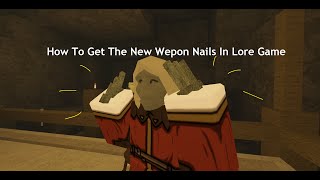 How to get the new Nails weapon In Lore Game Roblox!