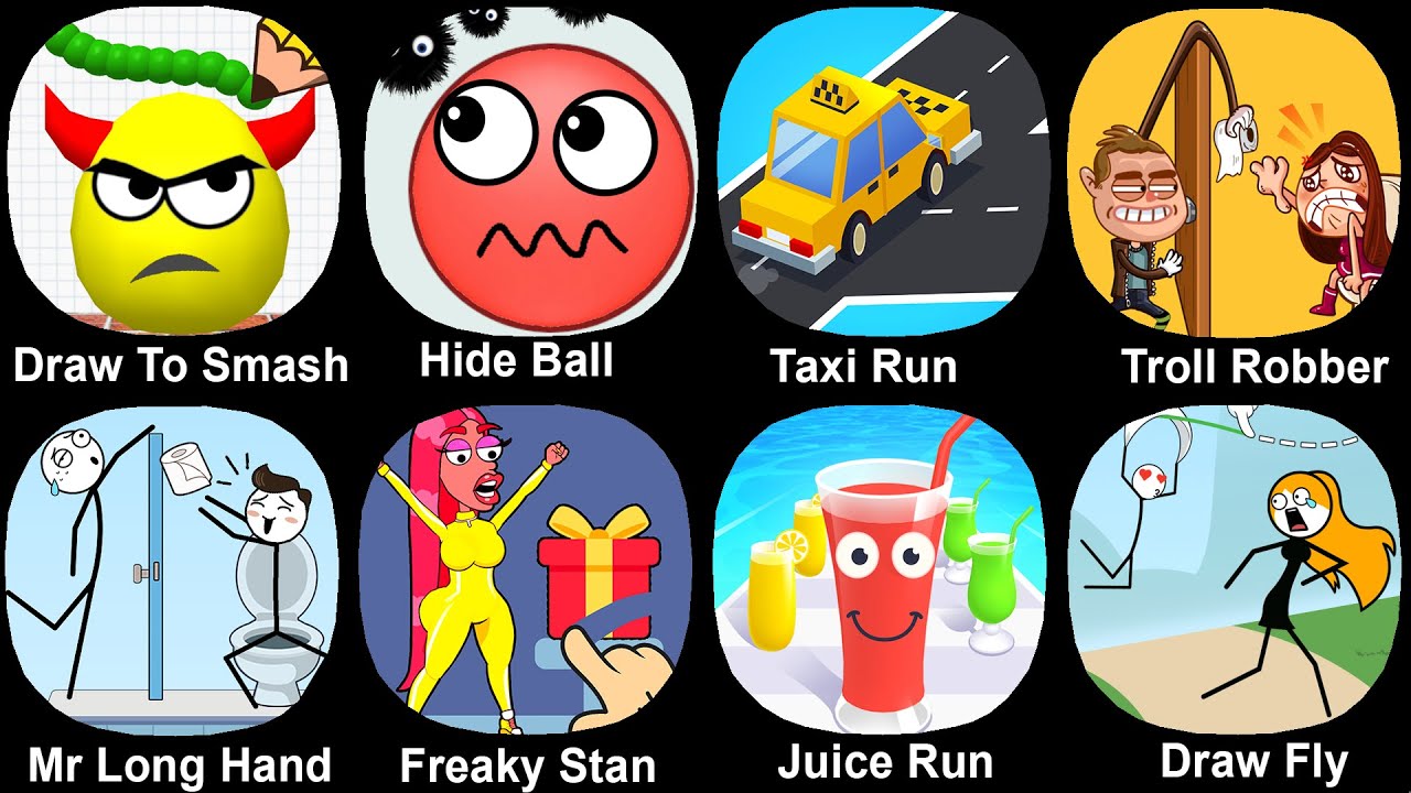 Draw To Smash,Hide Ball,Taxi Run,Troll Robber,Mr Long Hand,Freaky Stan,Juice Run,Draw Fly