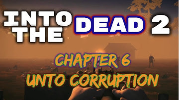 Into The Dead 2 | Chapter 6 | Unto Corruption
