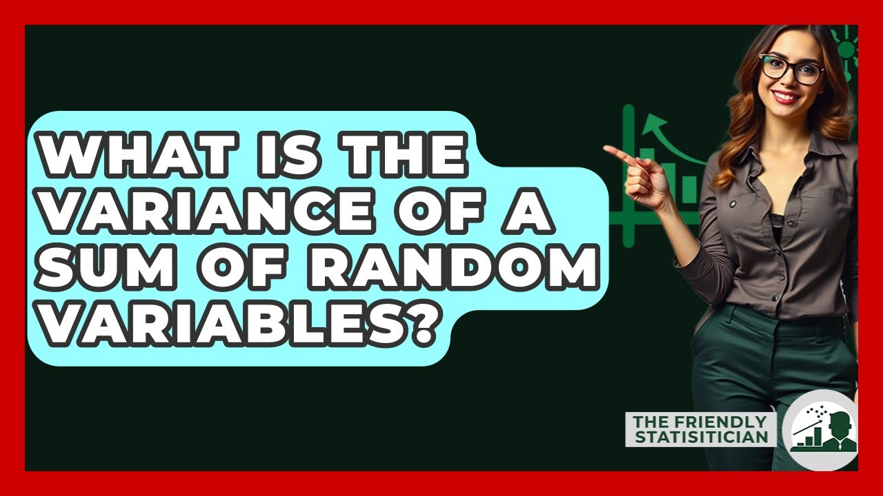 What Is The Variance Of A Sum Of Random Variables? - The Friendly Statistician