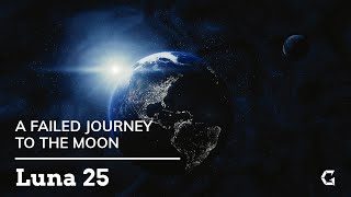 Luna 25 | A Failed Journey To The Moon | The GeekFeed