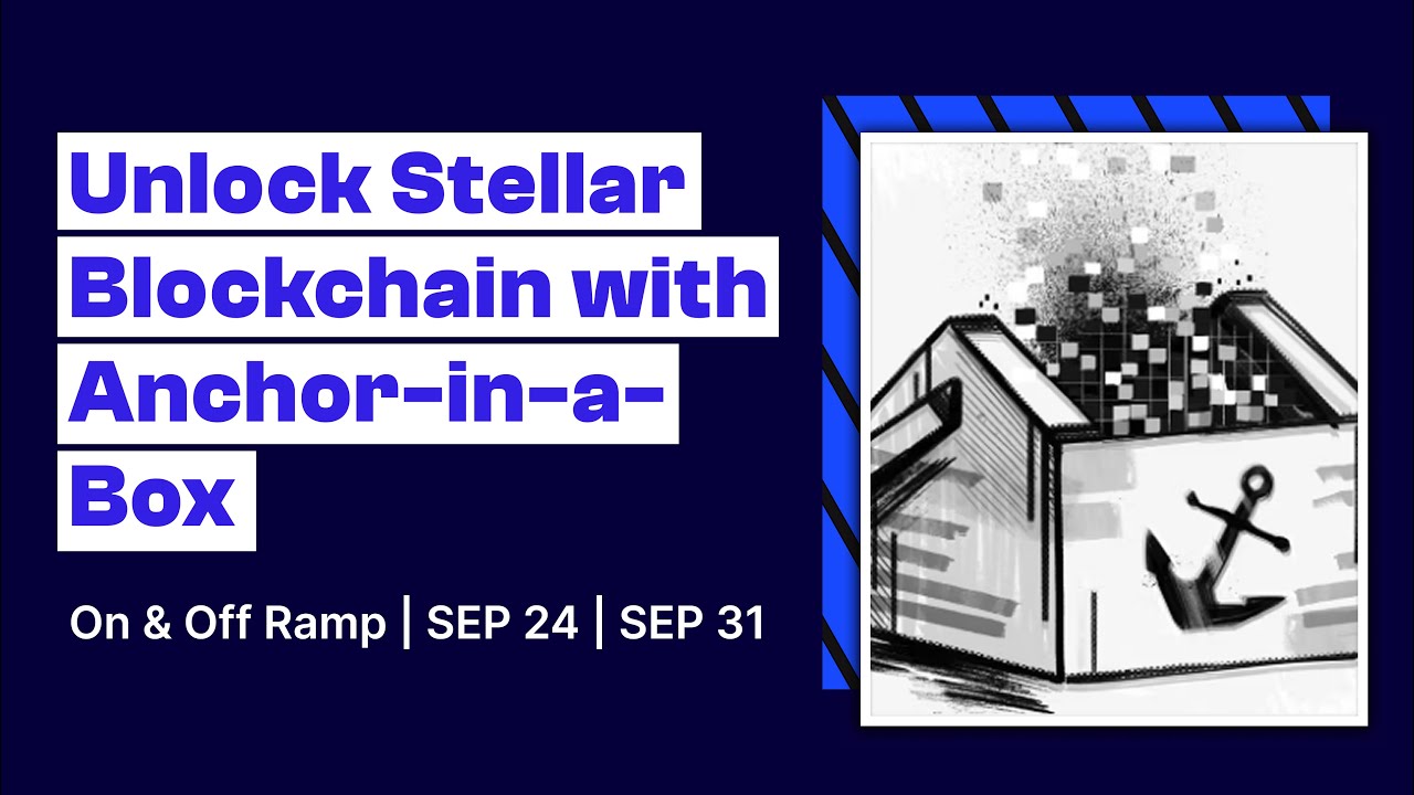 Unlock Stellar Blockchain with Anchor-in a Box: On & Off Ramp | Sep 24 |  SEP 31 Integration | KYC