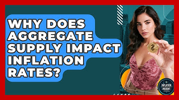 Why Does Aggregate Supply Impact Inflation Rates? - Inflation Insight Channel