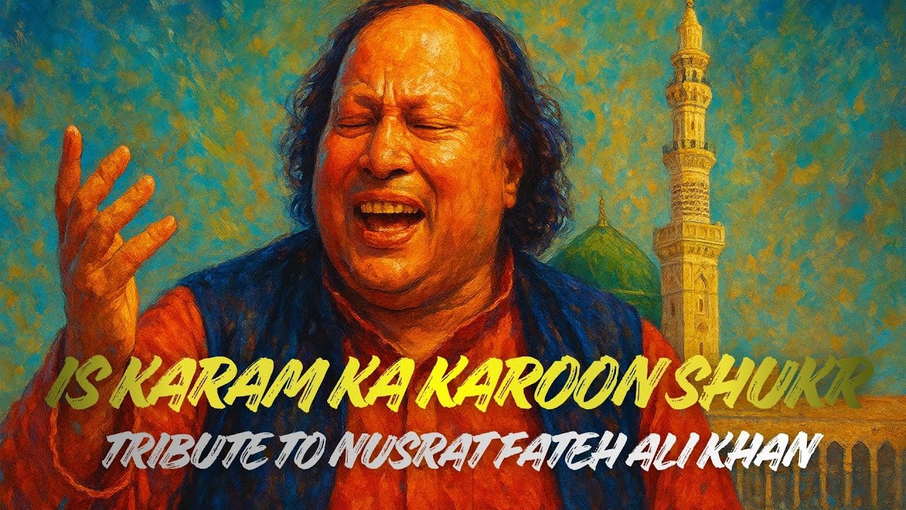 Is Karam Ka Karoon Shukr | Tribute to Nusrat Fateh Ali Khan | Heart Touching Qawwali
