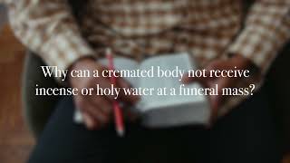 Why can a cremated body not receive incense or holy water at a funeral mass?
