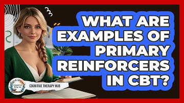 What Are Examples Of Primary Reinforcers In CBT? - Cognitive Therapy Hub