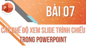Học PowerPoint cơ bản | Bài 07: Các chế độ xem slide trình chiếu | Trường học PowerPoint