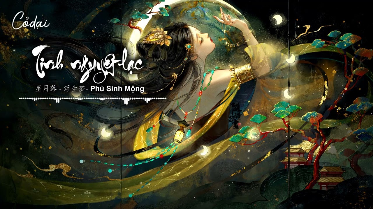 [Vietsub + Pinyin] Tinh nguyệt lạc - Phù Sinh Mộng | 星月落 - 浮生梦 - youtube