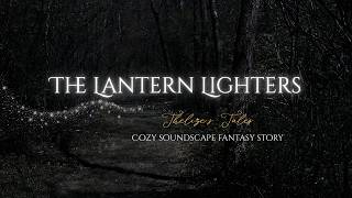 The Lantern Lighters | Cozy Fantasy ASMR Storytelling with Ambient Soundscape for Sleep & Relaxation