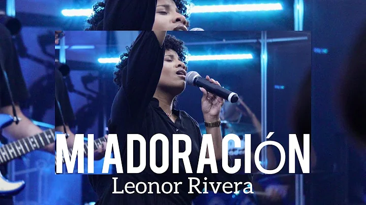 Mi Adoracion | Leonor Rivera | Video Oficial