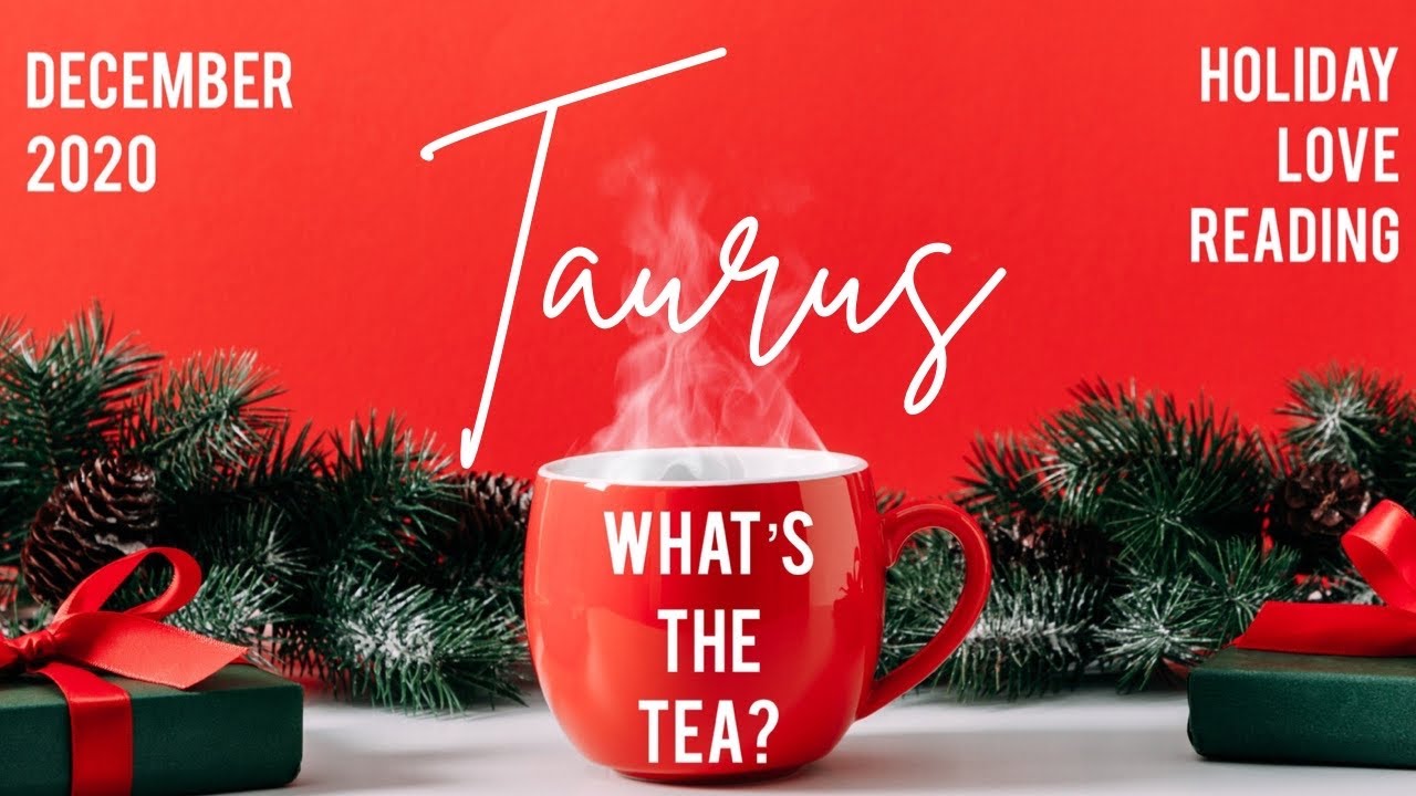 TAURUS ❤️ WHAT’S THE TEA? ☕️ HOLIDAY LOVE READING (NO CONTACT) - DECEMBER 2020