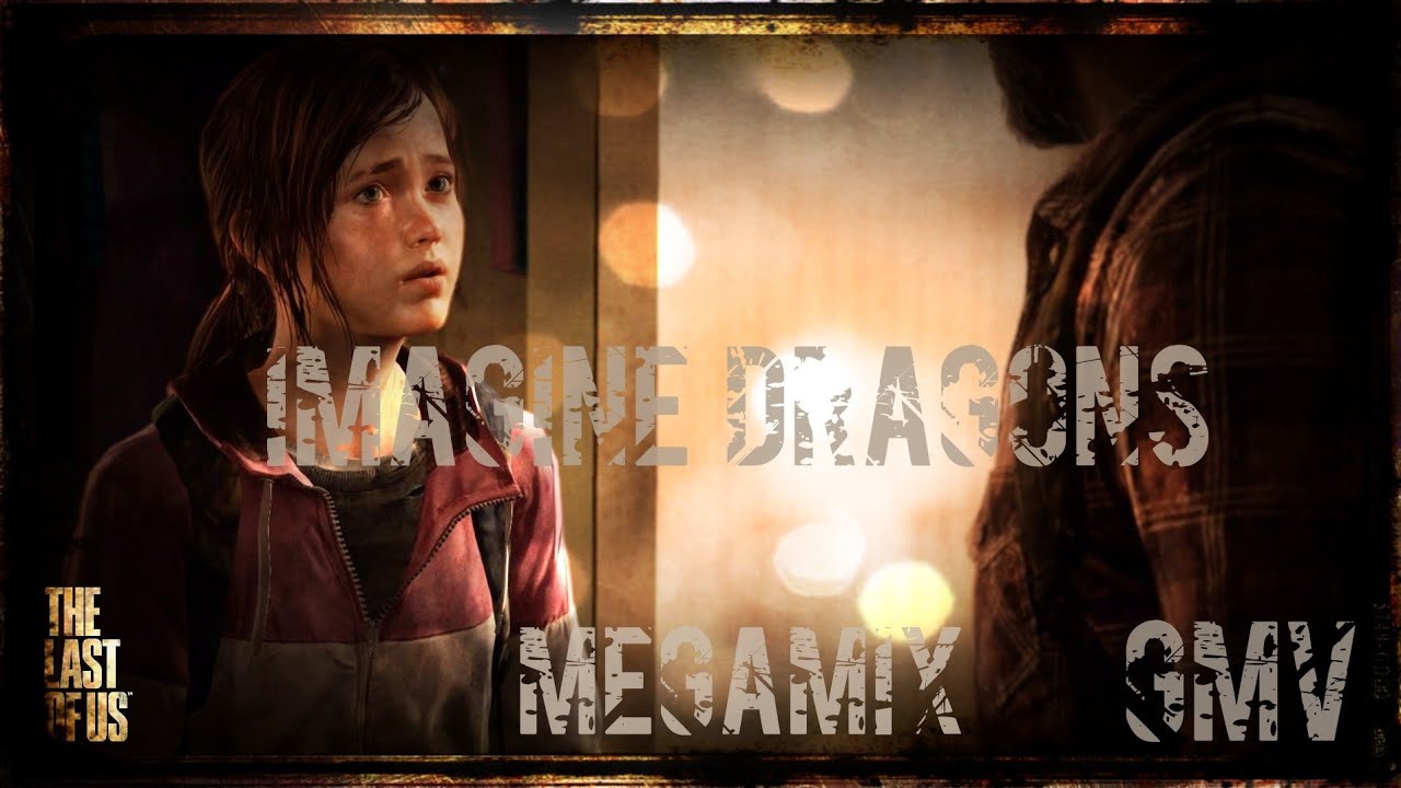The Last Of Us - Imagine Dragons Megamix [Gmv]
