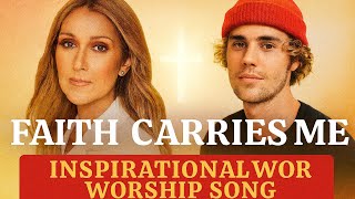 Download Lagu Faith Carries Me – Celine Dion ft. Justin Bieber | Inspirational Worship Song for Hope \u0026 Healing MP3