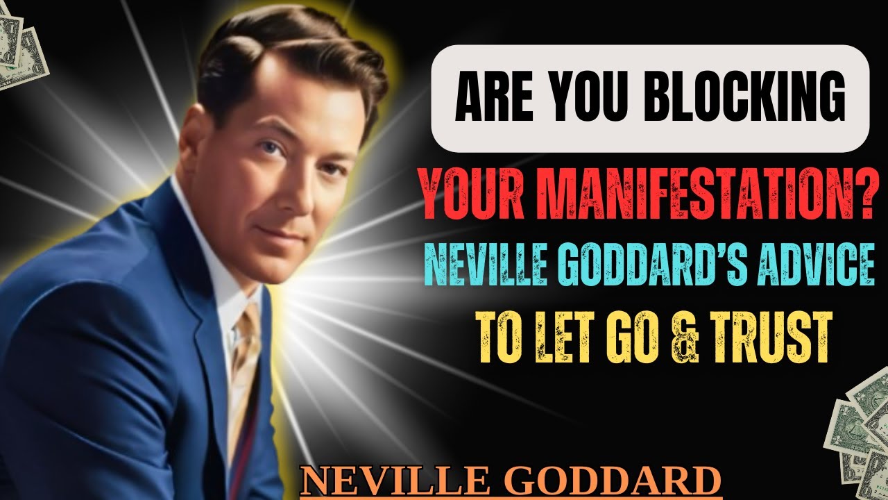 Are You Blocking Your Manifestation? Neville Goddard’s Advice to Let Go and Trust