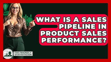 What Is A Sales Pipeline In Product Sales Performance? - The Friendly Statistician