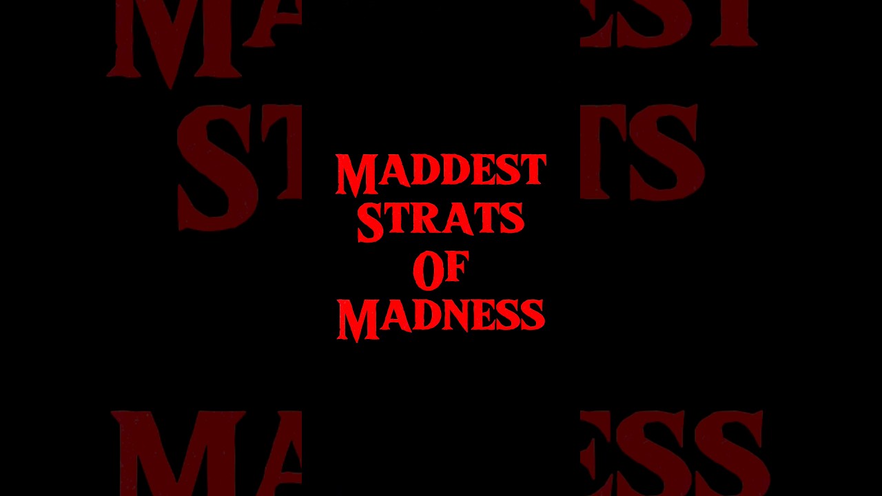 Maddest Strats of Madness
