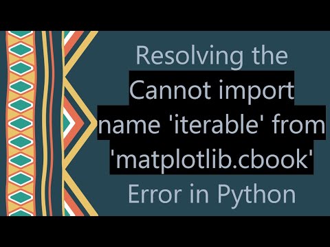 Resolving the Cannot import name 'iterable' from 'matplotlib.cbook' Error in Python