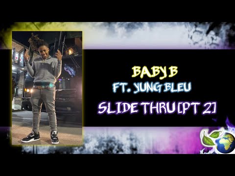 BABY B - SLIDE THRU [PT. 2] (FT. YUNG BLEU)