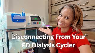 HOW TO DISCONNECT FROM YOUR PERITONEAL DIALYSIS CYCLER I DIALYSIS I PERITONEAL DIALYSIS