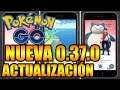 POKÉMON GO NUEVA ACTUALIZACIÓN 0.37.0 DISPONIBLE EN POCAS HORAS