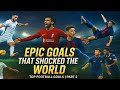 Top Football Goals That Shocked the World 🌍 | Epic Goal Moments (Part 2)