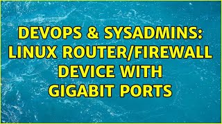 DevOps & SysAdmins: linux router/firewall device with gigabit ports (3 Solutions!!) Profile