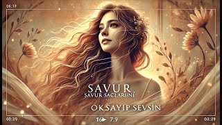 Savur Saçlarını, Gönlüm Okşayıp Sevsin - Ruhunuza İşleyecek Şarkı