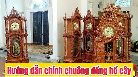 Hướng dẫn chỉnh chuông đồng hồ cây khi bị chuông đánh lệch giờ đơn giản nhất! Nội thất Tuấn Long