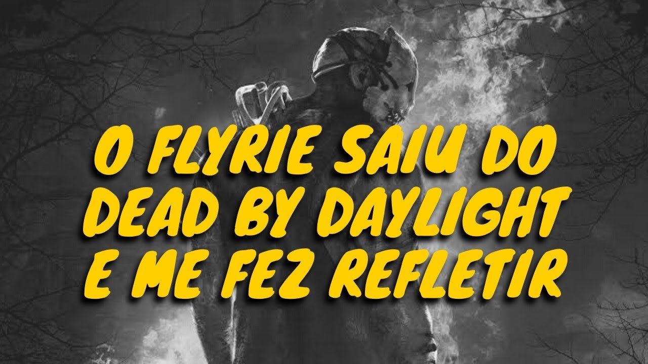 REFLEXÃO SOBRE A SAÍDA DO FLYRIE | Dead by Daylight