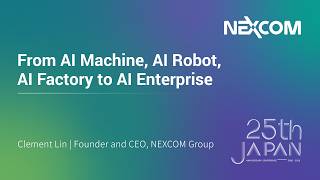 From AI Machine, AI Robot, AI Factory to AI Enterprise (Clement Lin, Founder and CEO, NEXCOM Group)