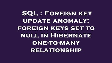 SQL : Foreign key update anomaly: foreign keys set to null in Hibernate one-to-many relationship