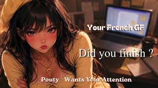 Your French GF Just Wants Your Attention Clingy Girlfriend ASMR