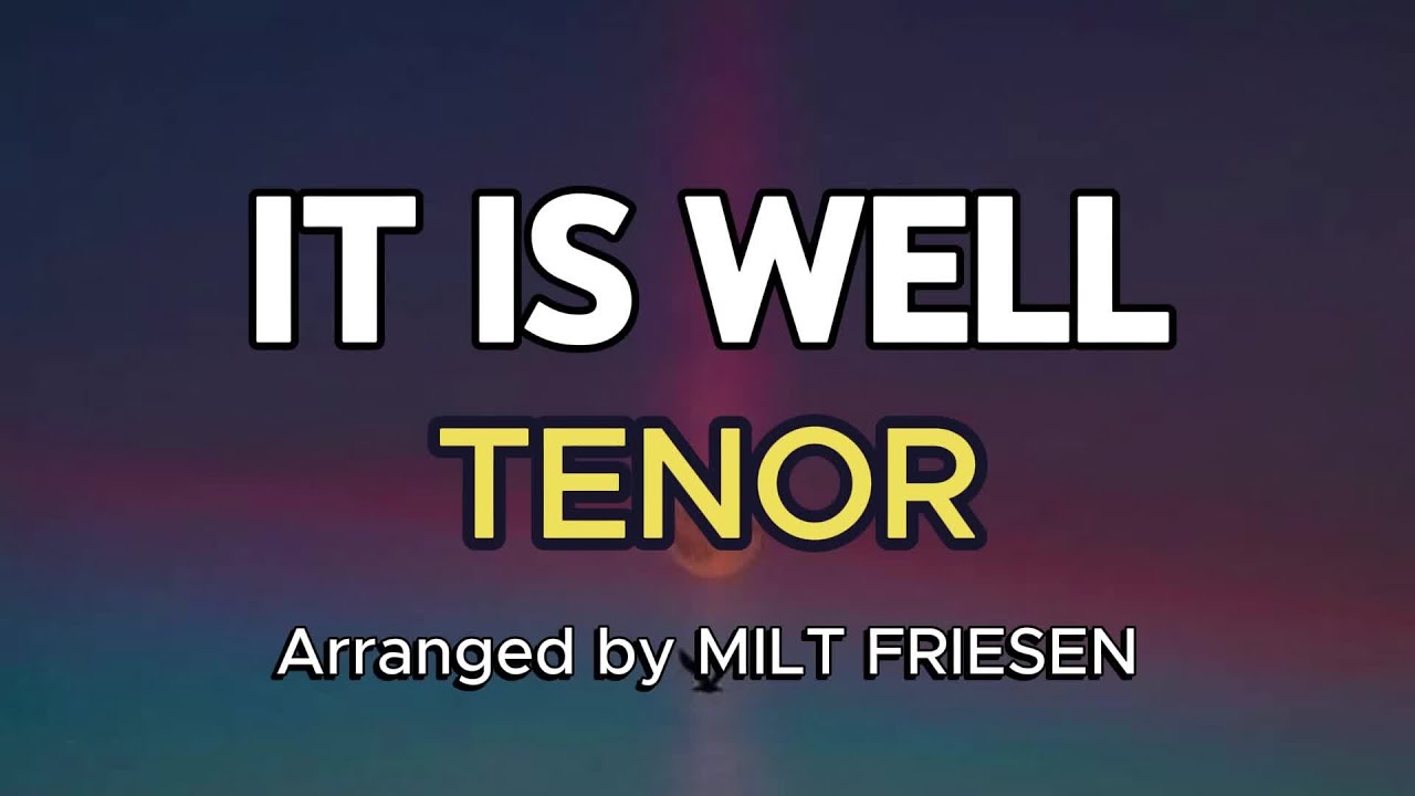 IT IS WELL / TENOR / Choral Guide / Arranged by MILT FRIESEN