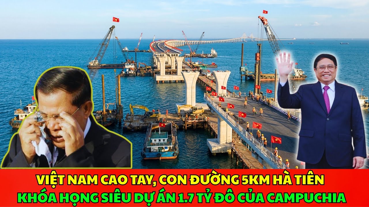 Việt Nam Cao Tay, Con Đường 5KM Hà Tiên KHÓA HỌNG Siêu Dự Án 1.7 Tỷ Đô Của Campuchia