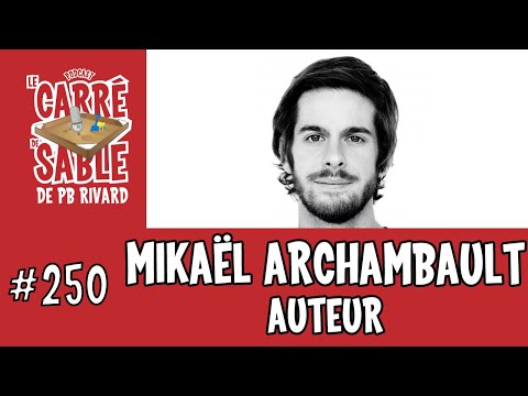 #250 | Mikaël Archambault (Auteur) | Le Carré de Sable de PB Rivard
